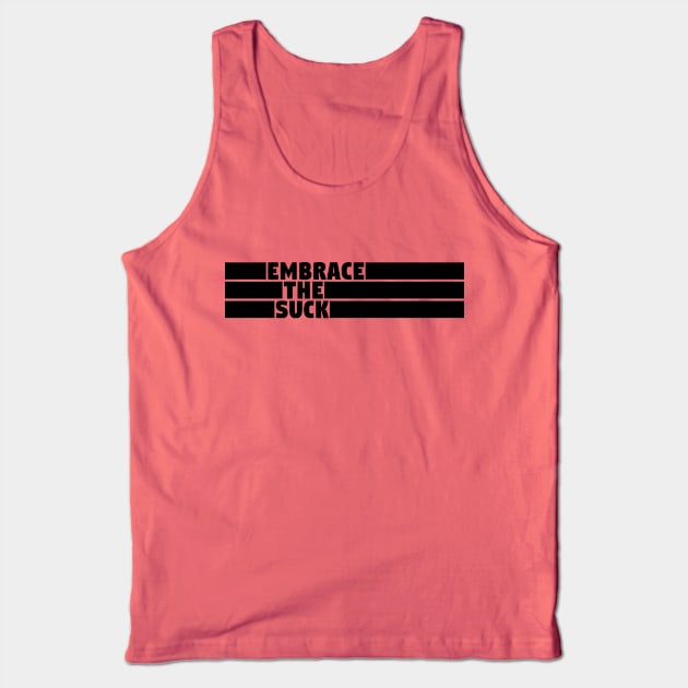 Embrace The Suck Tank Top by Girona